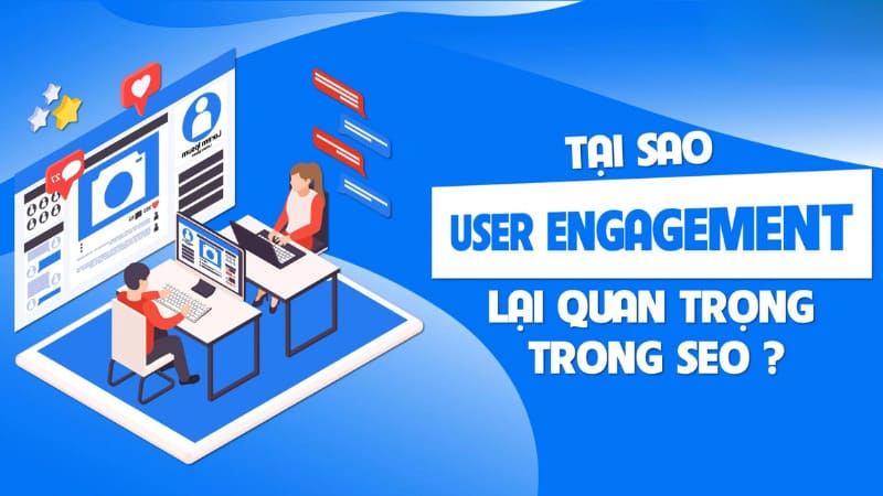 User Engagement Là Gì? 3 Chiến Lược Tăng Tương Tác Người Dùng Hiệu Quả